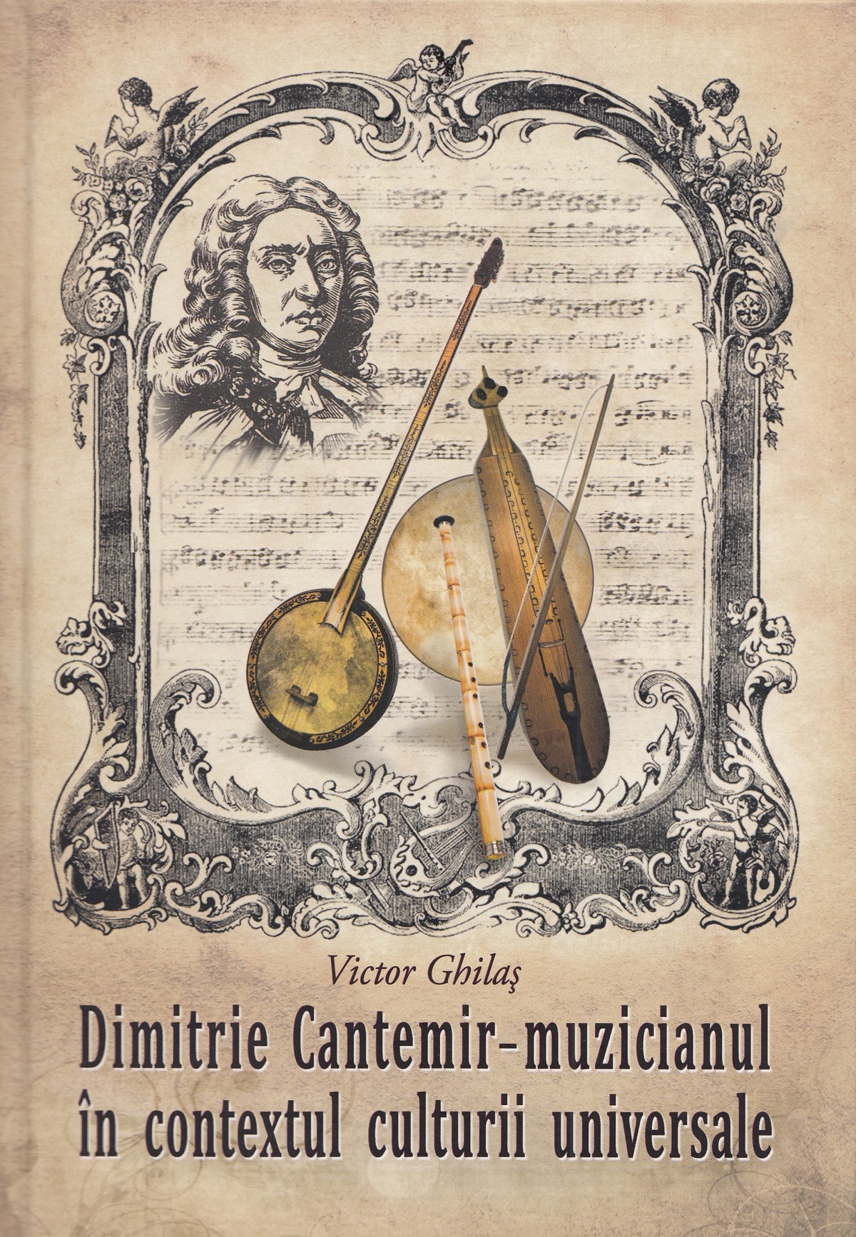 Dimitrie Cantemir. Muzicianul in contextul culturii universale - Victor Ghilas