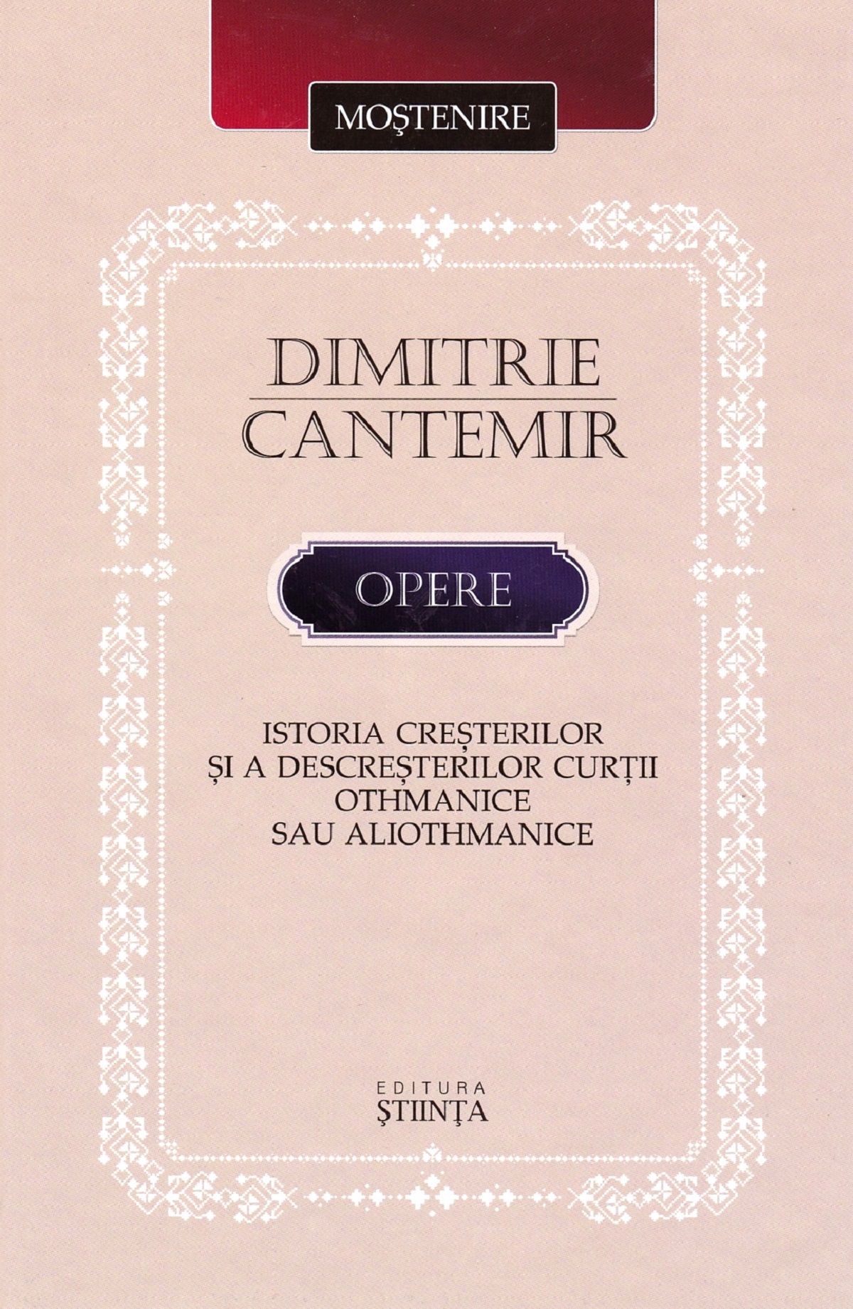 Opere: Istoria cresterilor si a descresterilor curtii Othmanice sau aliothmanice - Dimitrie Cantemir
