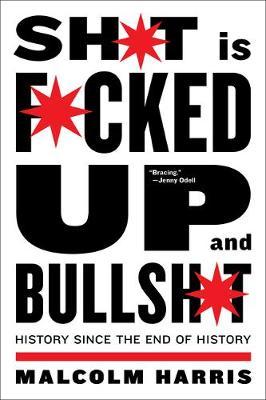 Shit Is Fucked Up And Bullshit - Malcolm Harris