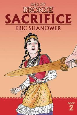 Age of Bronze Volume 2: Sacrifice (New Edition) - Eric Shanower