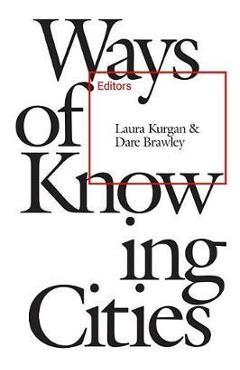 Poza produsului Ways of Knowing Cities - Laura Kurgan