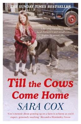 Till the Cows Come Home: A Lancashire Childhood - Sara Cox