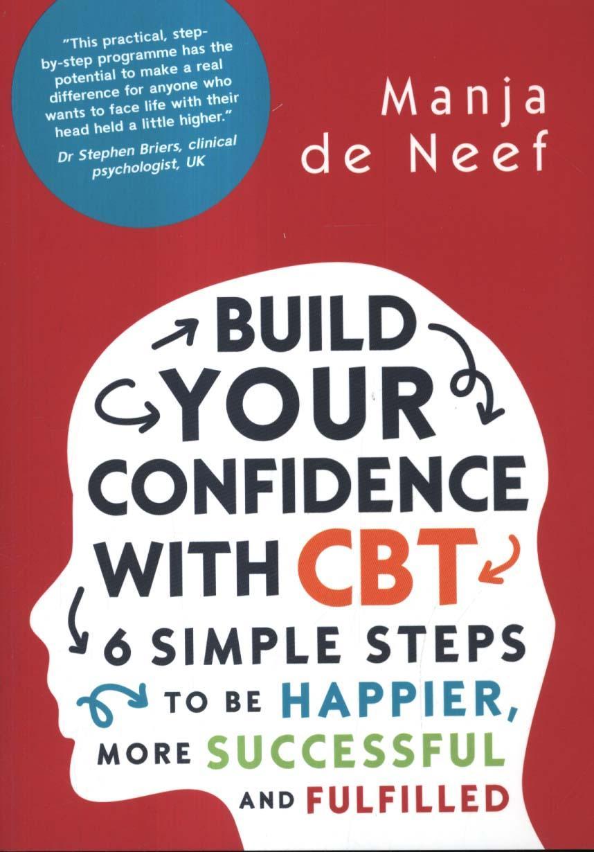 Build Your Confidence with CBT: 6 Simple Steps to be Happier - Manja de Neef