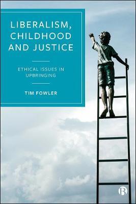 Liberalism, Childhood and Justice - Tim Fowler