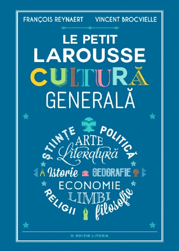 Le Petit Larousse. Cultura generala - Francois Reynaert, Vincent Brocvielle