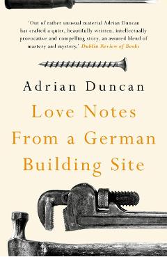 Coperta cărții 'Love Notes from a German Building Site - Adrian Duncan'
