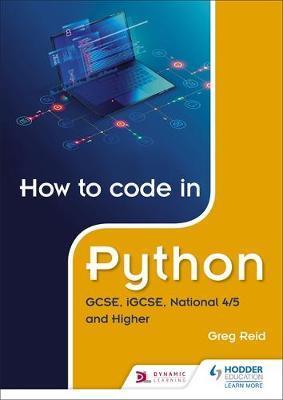 How to code in Python: GCSE, iGCSE, National 4/5 and Higher - Greg Reid
