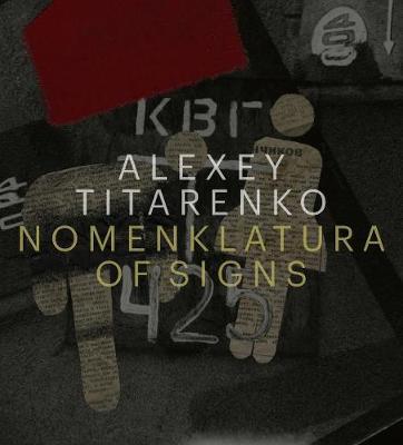 Alexey Titarenko: Nomenklatura of Signs - Alexy Titarenko