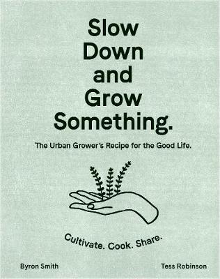 Slow Down and Grow Something - Byron Smith