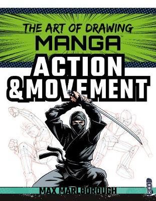 Art of Drawing Manga: Action & Movement - Max Marlborough