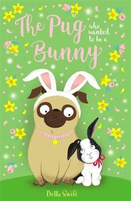 Pug Who Wanted to Be a Bunny - Bella Swift