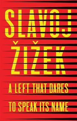 Left that Dares to Speak Its Name - Slavoj Zizek
