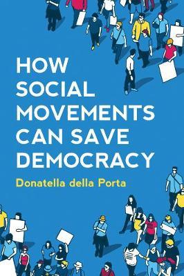How Social Movements Can Save Democracy - Donatella della Porta