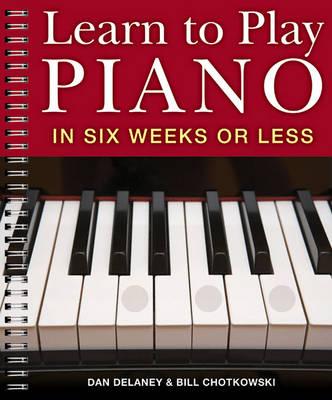 Learn to Play Piano in Six Weeks or Less - Dan  Bill Delaney  Chotkowski