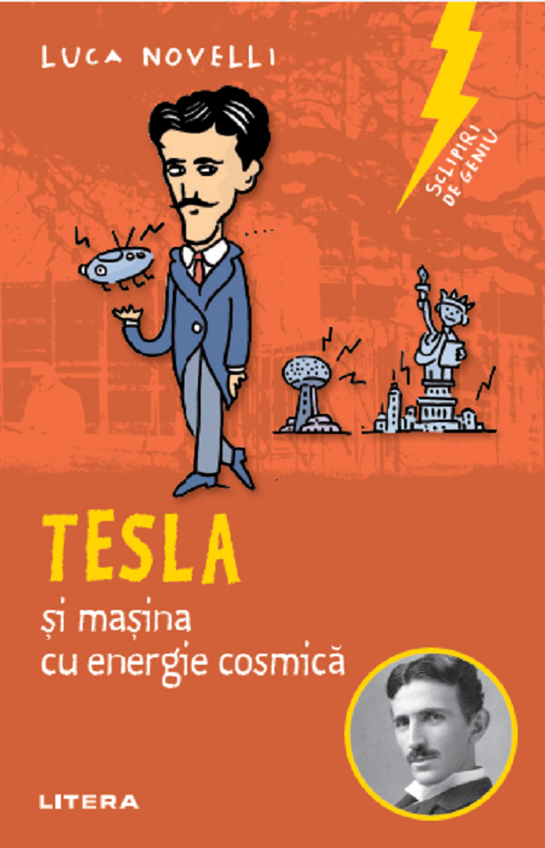 Sclipiri de geniu. Tesla si masina cu energie cosmica - Luca Novelli