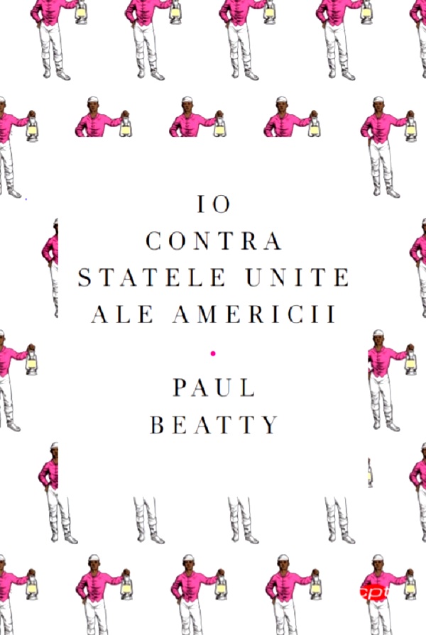 Io contra Statelor Unite ale Americii - Paul Beatty