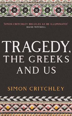 Tragedy, the Greeks and Us - Simon Critchley