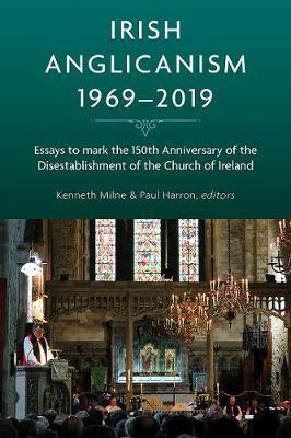 Irish Anglicanism, 1969-2019 - Kenneth Milne