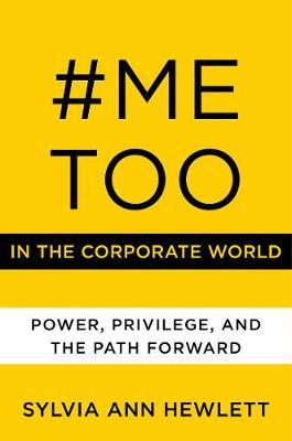 #MeToo in the Corporate World - Sylvia Hewlett