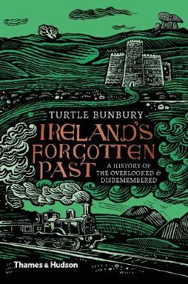 Ireland's Forgotten Past - Turtle Bunbury