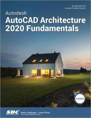 Autodesk AutoCAD Architecture 2020 Fundamentals - Elise Moss