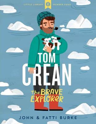 Tom Crean: The Brave Explorer - Little Library 4 - John Burke