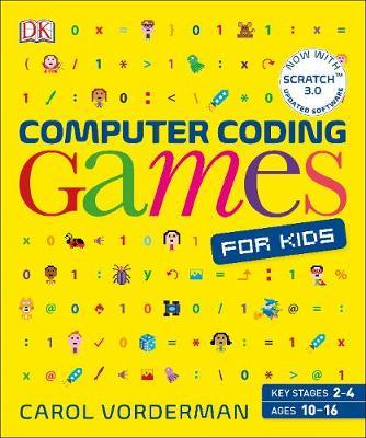 Computer Coding Games for Kids: A unique step-by-step visual guide, from binary code to building games - Carol Vorderman