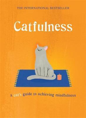 Catfulness: A cat's guide to achieving mindfulness - A. Cat