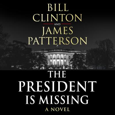 The President is Missing: The biggest thriller of the year - Bill Clinton, James Patterson