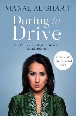 Daring to Drive: A gripping account of one woman's home-grown courage that will speak to the fighter in all of us - Manal Al-sharif