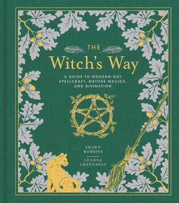 The Witch's Way: A Guide to Modern-Day Spellcraft, Nature Magick, and Divination - Shawn Robbins,  Leanna Greenaway