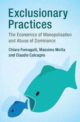 Exclusionary Practices: The Economics of Monopolisation and Abuse of Dominance - Chiara Fumagalli