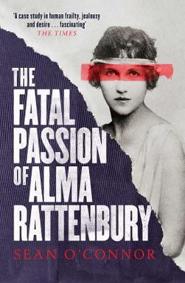 Fatal Passion of Alma Rattenbury - Sean O'Connor
