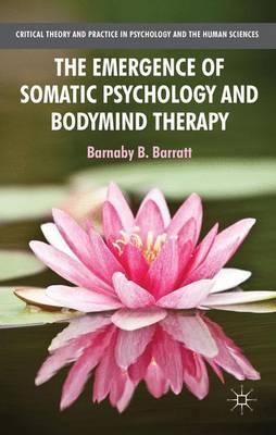Emergence of Somatic Psychology and Bodymind Therapy - Barratt Barnaby B 