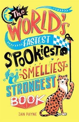World's Fastest, Spookiest, Smelliest, Strongest Book - Jan Payne