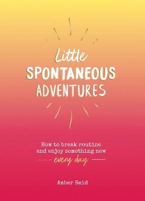 Little Spontaneous Adventures - Amber Reid