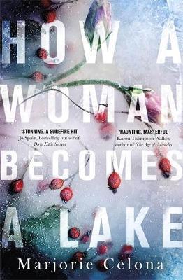 How a Woman Becomes a Lake - Marjorie Celona