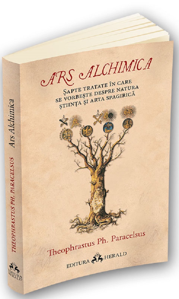 Ars Alchimica. Sapte tratate in care se vorbeste despre Natura, Stiinta si Arta Spagirica - Theophrastus Ph. Paracelsus