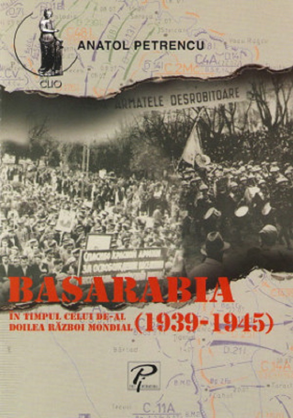 Basarabia in timpul celui de-al doilea razboi mondial (1939-1945) - Anatol Petrencu