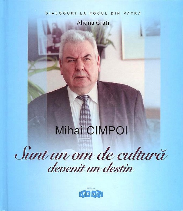 Mihai Cimpoi. Sunt un om de cultura devenit un destin - Mihai Cimpoi, Aliona Grati