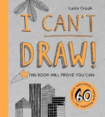 I Can't Draw! - Lydia Crook
