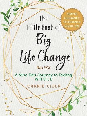 Little Book of Big Life Change - Carrie Ciula