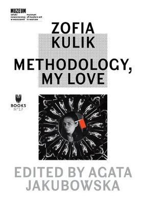 Zofia Kulik - Methodology, My Love - Agata Jakubowska