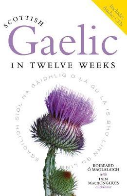 Scottish Gaelic in Twelve Weeks - Roibeard O Maolalaigh