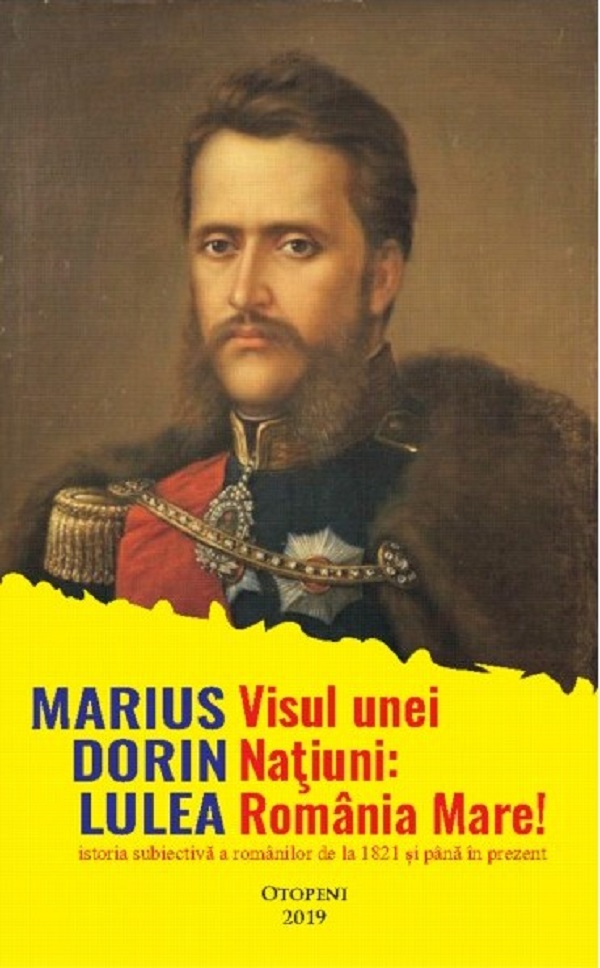 Visul unei natiuni: Romania Mare! - Marius Dorin Lulea