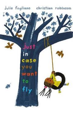 Poza produsului Just in Case You Want to Fly - Julie Fogliano