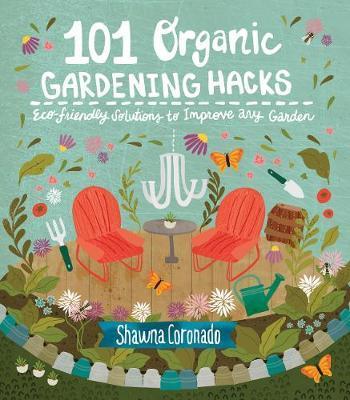 101 Organic Gardening Hacks - Shawna Coronado