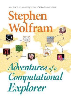 Adventures Of A Computational Explorer - Stephen Wolfram