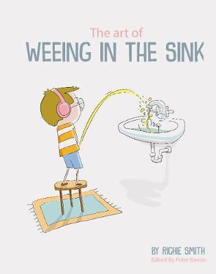 Art of Weeing in the Sink - Richie Smith