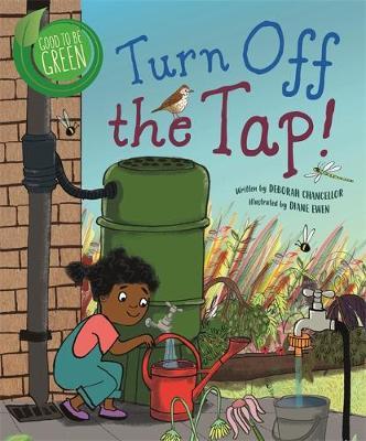 Good to be Green: Turn off the Tap - Deborah Chancellor
